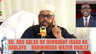 Sh Abu Dalxa Oo Qiirooday Isago Ka Hadlaya Barinimada WazirI Dualle Iyo Boqashadi Ummu Hawa Kosar [upl. by Asined584]