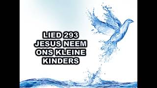 Lied 293 Jesus neem ons kleine kinders [upl. by Yulma]