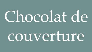 How to Pronounce Chocolat de couverture Coverage chocolate Correctly in French [upl. by Orlanta]