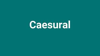 Caesural Meaning and Pronunciation [upl. by Gnik]