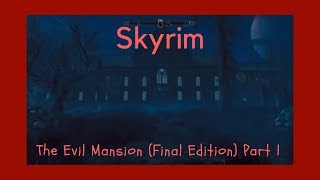 Skyrim mod The Evil Mansion Final Edition Part 1 [upl. by Atilamrac857]