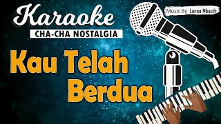 Karaoke KAU TELAH BERDUA  Pance Pondaag   ChaCha Version  Music By Lanno Mbauth [upl. by Rabka]