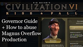 Civ 6 Governor Guide How to Abuse Magnus with Production Overflow [upl. by Atterrol]