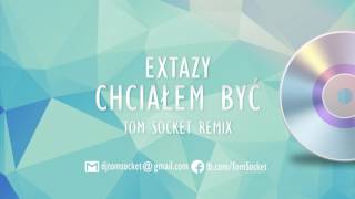 EXTAZY  Chciałem być  TOM SOCKET REMIX [upl. by Gardie278]