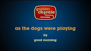 good morning  as the dogs were playing karaoke [upl. by Weisbart]