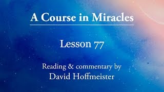 A Course in Miracles Lessons 77 quotI am entitled to miraclesquot David Hoffmeister A Course In Miracles [upl. by Bracci]