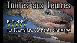 TRUITE  Truites aux leurres  La Dernière Contrée Sauvage  Petites et grosses truites de rivières [upl. by Enilegna]