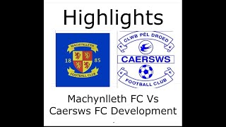 Machynlleth Vs Caersws FC Development Highlights [upl. by Eddy]