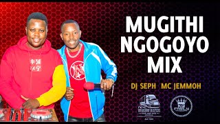 2023 MUGITHI NGOGOYO MIX Ft DJ SEPH Mc JEMMOH [upl. by Evets]