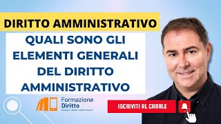 DIRITTO AMMINISTRATIVO  QUALI SONO GLI ELEMENTI GENERALI DEL DIRITTO AMMINISTRATIVO [upl. by Horgan]