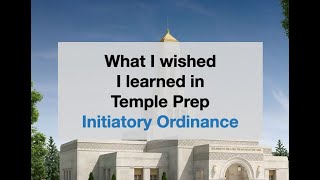 What I wish I learned in Temple Prep Initiatory Ordinance [upl. by Longan]