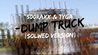 500RAXX amp TYGA  DUMP TRUCK Slowed Version [upl. by Gnohp]