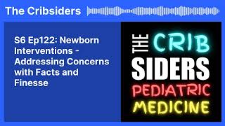 S6 Ep122 Newborn Interventions  Addressing Concerns with Facts and Finesse  The Cribsiders [upl. by Atinuahs13]