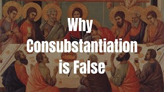 Why Consubstantiation is False A Catholic Critique [upl. by Ahseryt614]