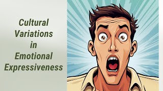 Understanding Cultural Variations in Emotional Expressiveness [upl. by Ednutey]