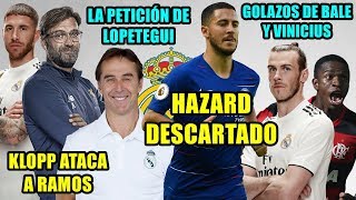 DESCARTAN FICHAR A HAZARD  GOLAZOS DE BALE Y VINICIUS  PETICIÓN DE LOPETEGUI  KLOPP ATACA A RAMOS [upl. by Eceertal]