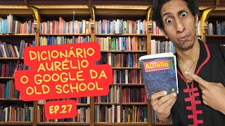 DICIONÁRIO AURÉLIO O GOOGLE DA quotOLD SCHOOLquot  EP 27 [upl. by Ruffina]