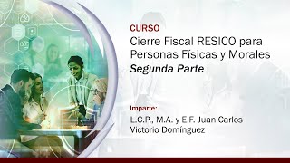 Cierre Fiscal RESICO para Personas Físicas y Morales  2 de 2 [upl. by Gnas]