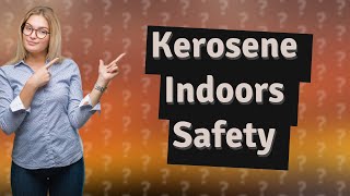 Can kerosine be used indoors [upl. by Leaw]