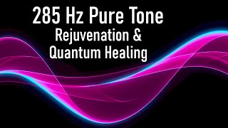 285 Hz Solfeggio Pure Tone  Rejuvenation amp Quantum Healing Meditation [upl. by Nnauol778]