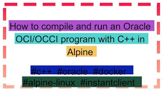 How to compile and run an Oracle OCIOCCI program with C in Alpine [upl. by Kellyann698]