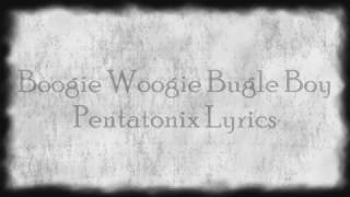 Pentatonix  Boogie Woogie Bugle Boy Lyrics [upl. by Rj214]