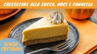 Cheesecake alla zucca noci e cannella senza cottura [upl. by Christmann]