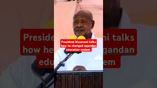 MUSEVENI changed the education system museveni [upl. by Jeffry61]