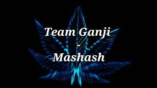 TEAM GANJI  MASHASH LYRICS VIDEO [upl. by Ygiaf]