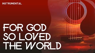 For God So Loved The World  Instrumental [upl. by Lovett676]