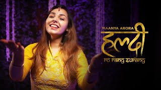 Haldi Ro Rang Surang  Haldi Song  Maanya Arora  Indian Wedding [upl. by Efi]