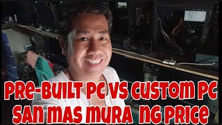 PREBUILT PC BUNDLEPACKAGE PC VS CUSTOM PC IKAW PIPILI PA ISA ISA PC PARTS SAN MAS TIPID PRICE [upl. by Keelin]