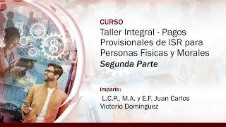 Taller Integral Pagos Provisionales de ISR para Personas Físicas y Morales  2 de 3 [upl. by Rossie]