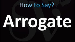 How to Pronounce Arrogate Correctly [upl. by Alhsa]