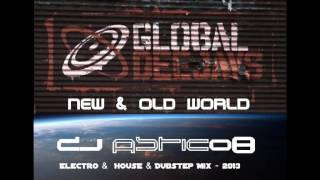 GLOBAL DEEJAYS  New amp Old World  Dj Astic08  Electro amp House amp Dubstep Mix  2013 [upl. by Fillbert404]