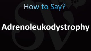 How to Pronounce Adrenoleukodystrophy Correctly [upl. by Nospmis]