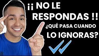 ¿QUÉ SIENTE UN HOMBRE cuando lo IGNORAS  ¡¡No le respondas [upl. by Anoid]