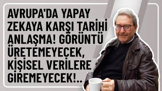 AVRUPADA YAPAY ZEKAYA KARŞI TARİHİ ANLAŞMA GÖRÜNTÜ ÜRETEMEYECEK KİŞİSEL VERİLERE GİREMEYECEK [upl. by Wiltsey]