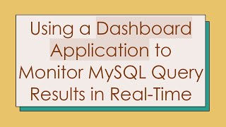 Using a Dashboard Application to Monitor MySQL Query Results in RealTime [upl. by Petersen]