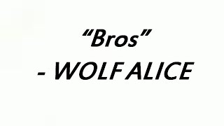 WOLF ALICE  quotBrosquot Lyrics [upl. by Nelyahs9]