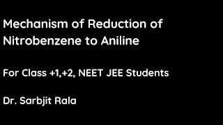 Mechanism of Reduction of Nitrobenzene to Aniline For Class 12 NEET JEE BSc Students [upl. by Naam]