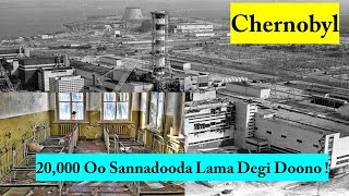 Chernobyl  Dhacdadii Nuclearka Ee Ugu Xumayd [upl. by Angell]