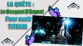 Warframe  La Quête  Le Bosquet dArgent pour avoir Titania [upl. by Dawna]