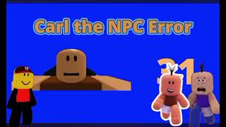 Carl The NPC Error 6 But Carl Jr and Groovy Jr want see that Bad Ending ft TangoMangle Jr [upl. by Oap718]