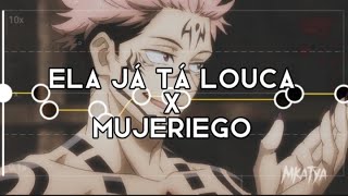 Ela Ja Ta Louca X Mujeriego  edit audioslowed [upl. by Adrien]