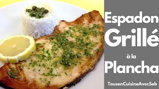 ESPADON GRILLÉ à la PLANCHA Tous en cuisine avec Seb [upl. by Ansel]