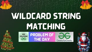 101 GFG POTD  Wildcard string matching GeeksForGeeks Problem of the Day GFG Solutions28122023 [upl. by Yenobe]