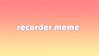 recorder memeoclazy [upl. by Naivart112]