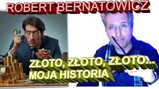 Robert Bernatowicz  ZŁOTO ZŁOTO ZŁOTO MOJA HISTORIA [upl. by Randi212]