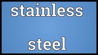 Stainless steel Meaning [upl. by Notneuq31]